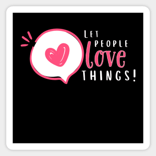 Let People Love Things! Sticker